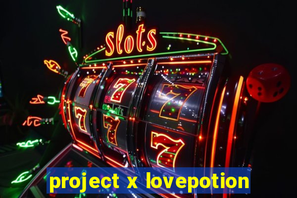 project x lovepotion